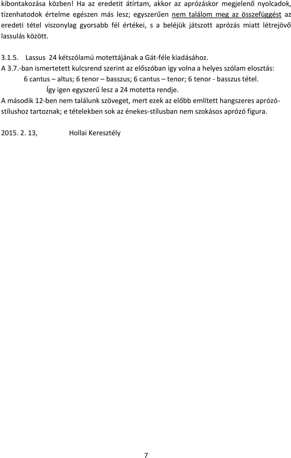 értékei, s a beléjük játszott aprózás miatt létrejövő lassulás között. 3.1.5. Lassus 24 kétszólamú motettájának a Gát-féle kiadásához. A 3.7.