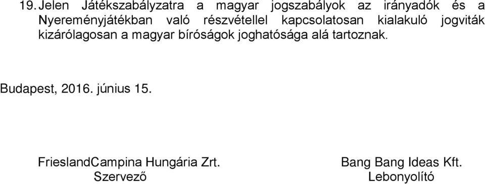 kizárólagosan a magyar bíróságok joghatósága alá tartoznak.