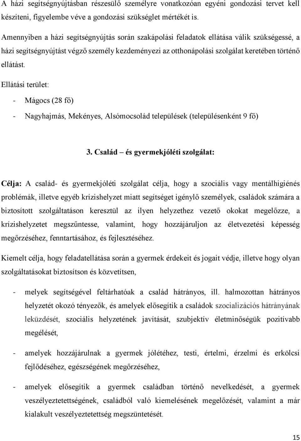 Ellátási terület: - Mágocs (28 fő) - Nagyhajmás, Mekényes, Alsómocsolád települések (településenként 9 fő) 3.