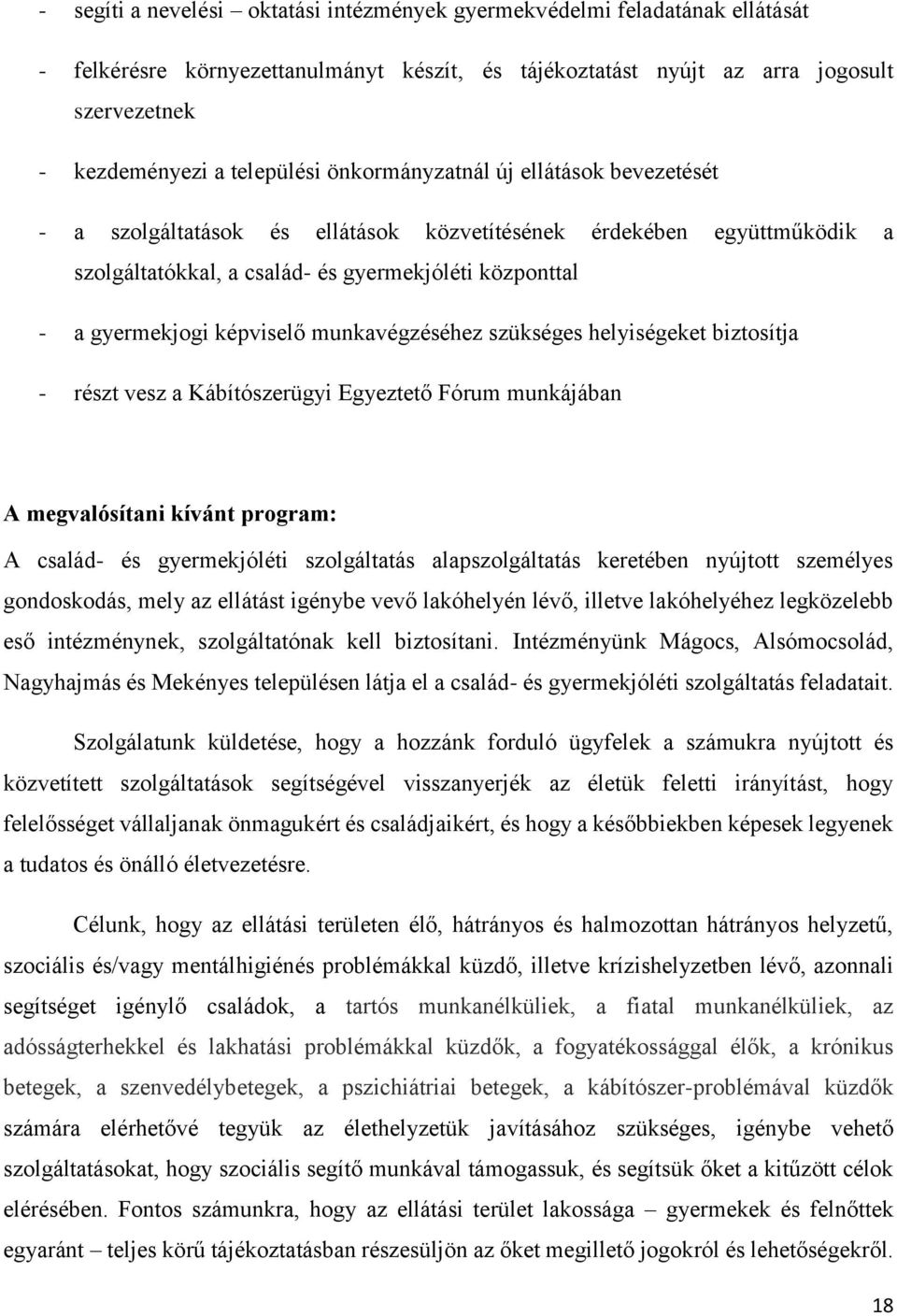 munkavégzéséhez szükséges helyiségeket biztosítja - részt vesz a Kábítószerügyi Egyeztető Fórum munkájában A megvalósítani kívánt program: A család- és gyermekjóléti szolgáltatás alapszolgáltatás