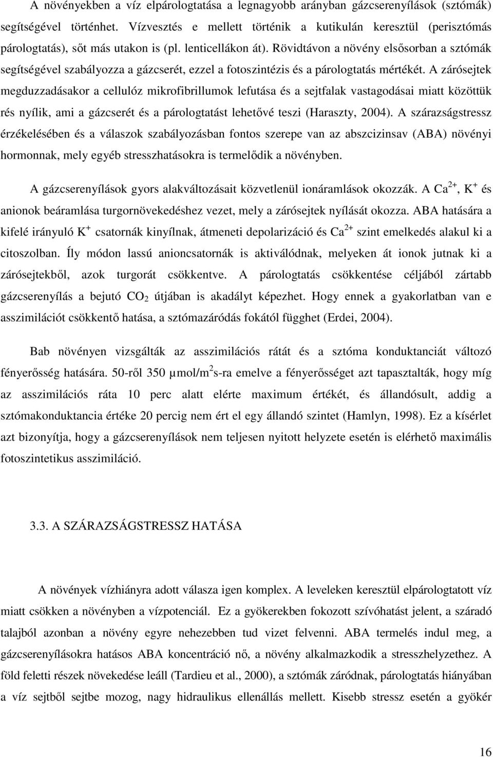 Rövidtávon a növény elsısorban a sztómák segítségével szabályozza a gázcserét, ezzel a fotoszintézis és a párologtatás mértékét.