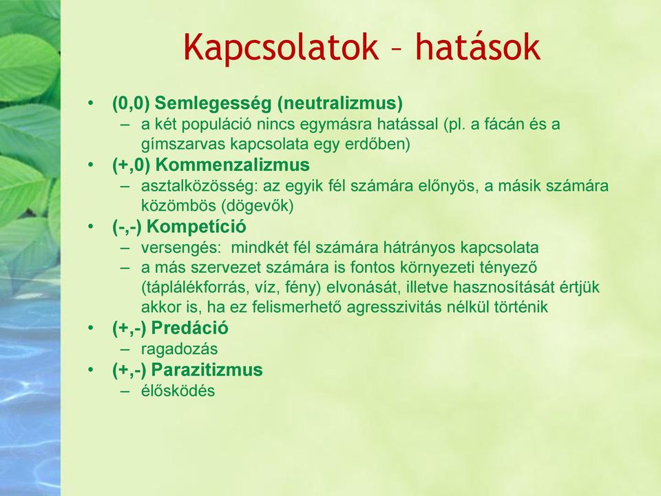 közömbös (dögevők) (-,-) Kompetíció versengés: mindkét fél számára hátrányos kapcsolata a más szervezet számára is fontos környezeti