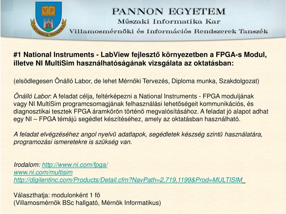 diagnosztikai tesztek FPGA áramkörön történő megvalósításához. A feladat jó alapot adhat egy NI FPGA témájú segédlet készítéséhez, amely az oktatásban használható.