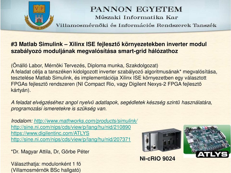 kártyán). A feladat elvégzéséhez angol nyelvű adatlapok, segédletek készség szintű használatára, programozási ismeretekre is szükség van. Irodalom: http://www.mathworks.