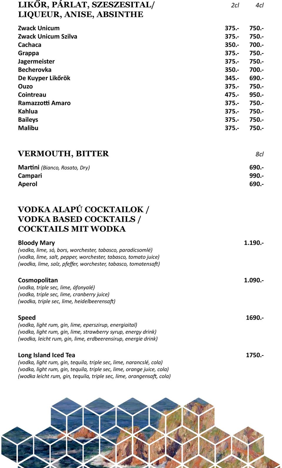 - Campari 990.- Aperol 690.- VODKA ALAPÚ COCKTAILOK / VODKA BASED COCKTAILS / COCKTAILS MIT WODKA Bloody Mary 1.190.