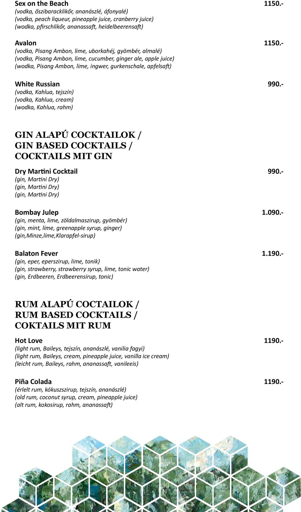- (vodka, Kahlua, tejszín) (vodka, Kahlua, cream) (wodka, Kahlua, rahm) GIN ALAPÚ COCKTAILOK / GIN BASED COCKTAILS / COCKTAILS MIT GIN Dry Martini Cocktail 990.