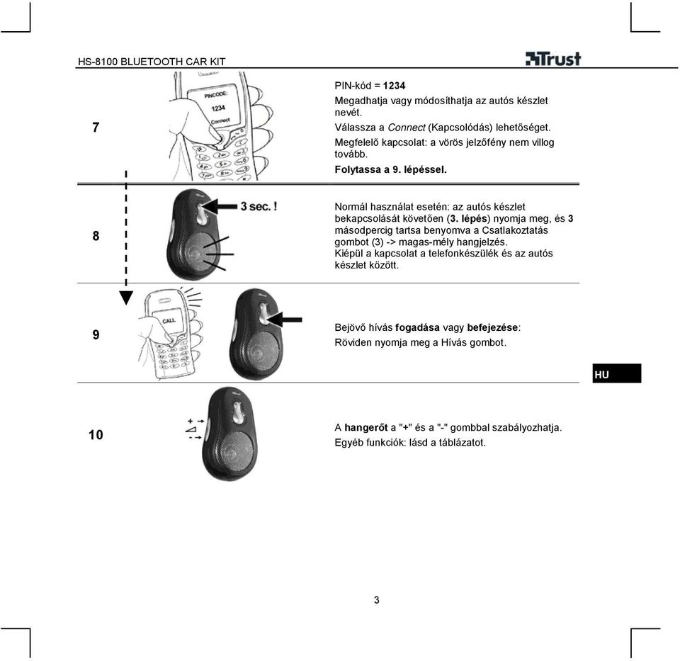 8 Normál használat esetén: az autós készlet bekapcsolását követően (3.