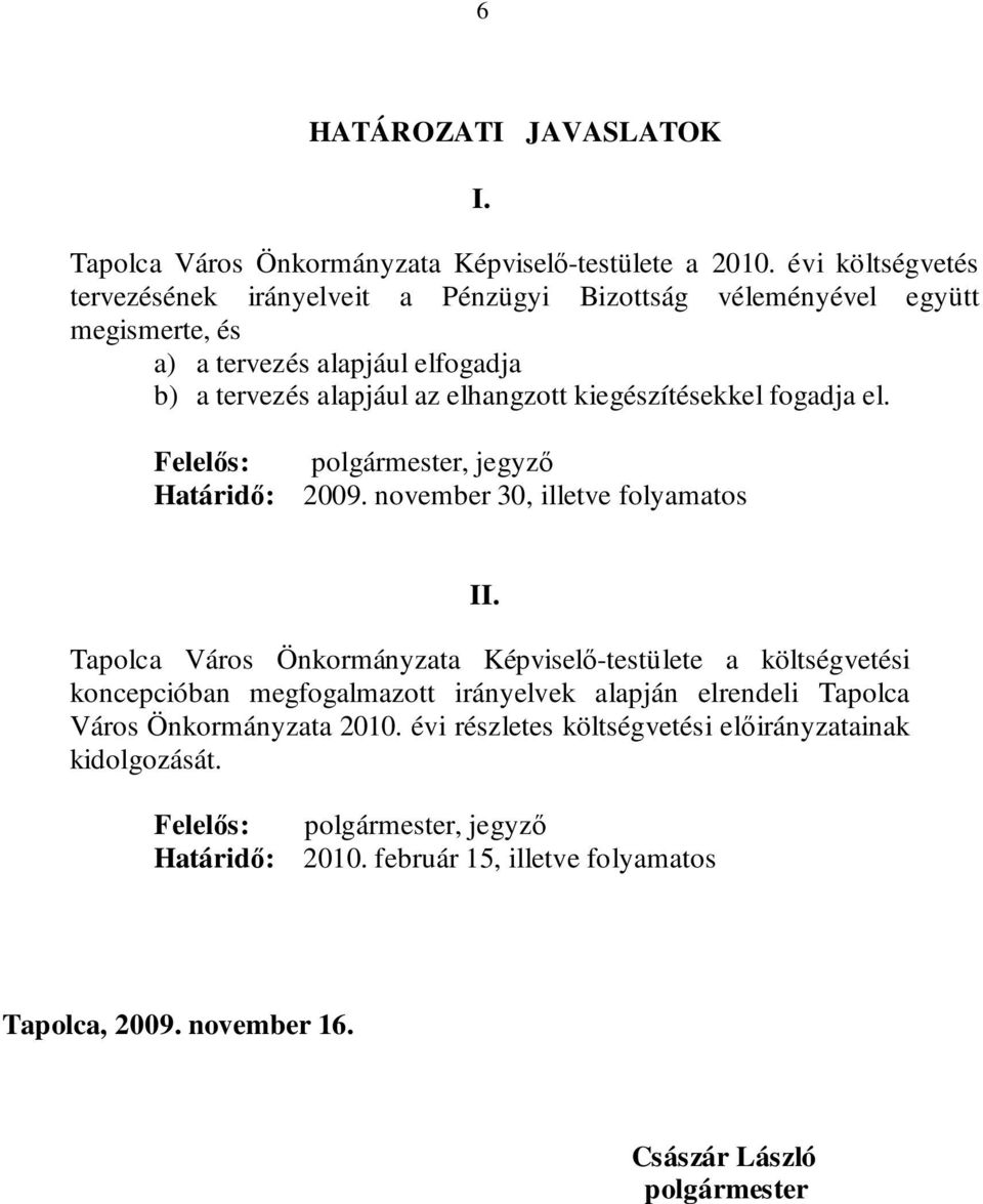 kiegészítésekkel fogadja el. Felelős: Határidő: polgármester, jegyző 2009. november 30, illetve folyamatos II.