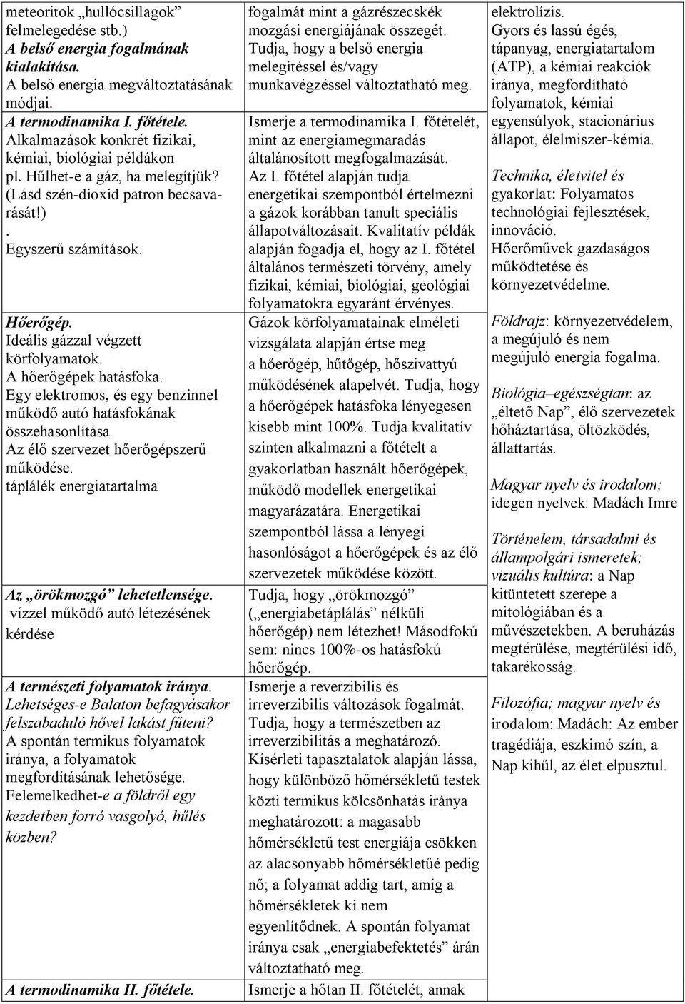 Ideális gázzal végzett körfolyamatok. A hőerőgépek hatásfoka. Egy elektromos, és egy benzinnel működő autó hatásfokának összehasonlítása Az élő szervezet hőerőgépszerű működése.