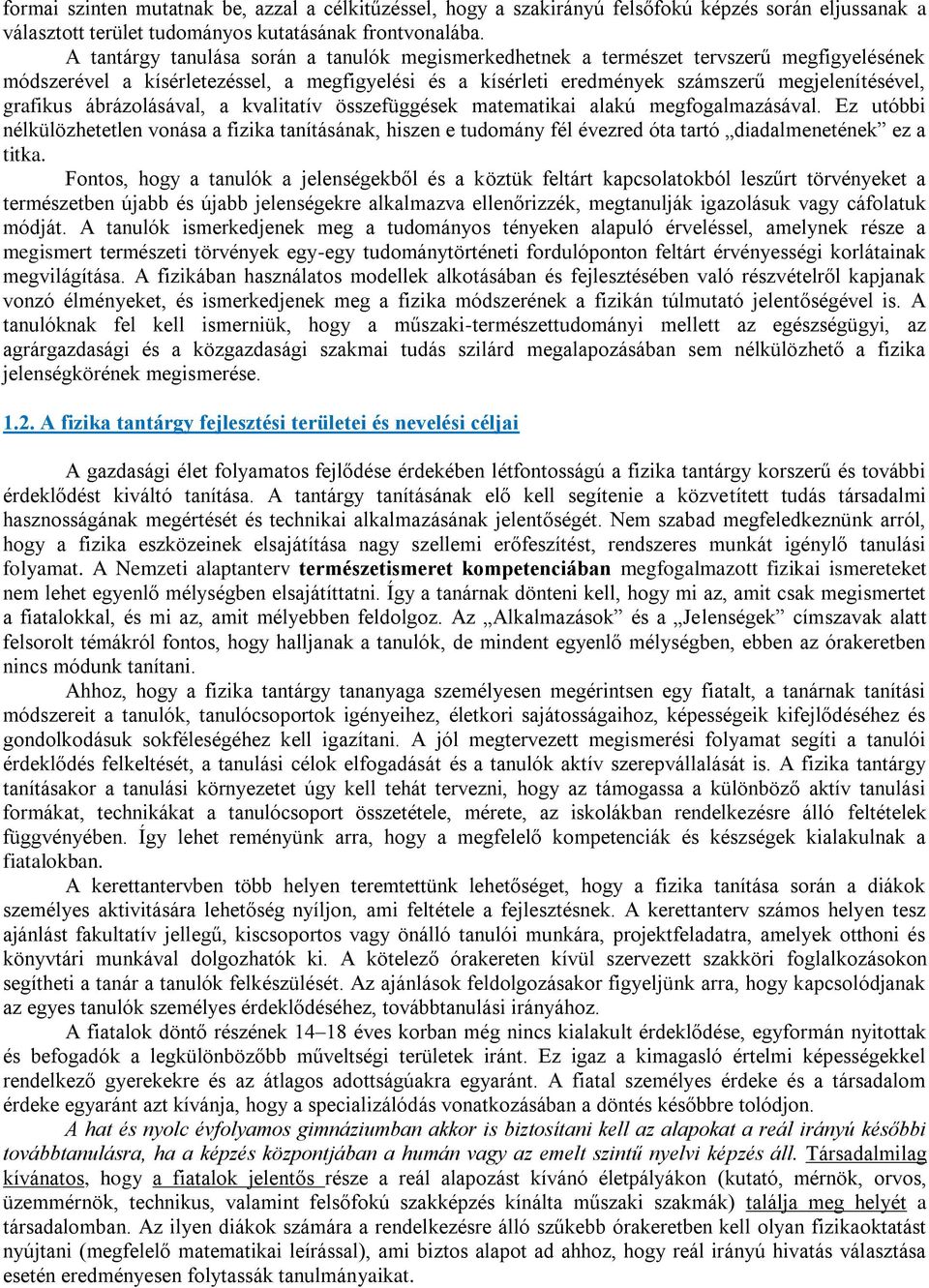 grafikus ábrázolásával, a kvalitatív összefüggések matematikai alakú megfogalmazásával.