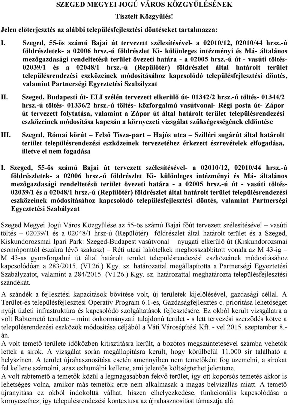 -ú földrészlet Ki- különleges intézményi és Má- általános mezőgazdasági rendeltetésű terület övezeti határa - a 02005 hrsz.-ú út - vasúti töltés- 02039/1 és a 02048/1 hrsz.