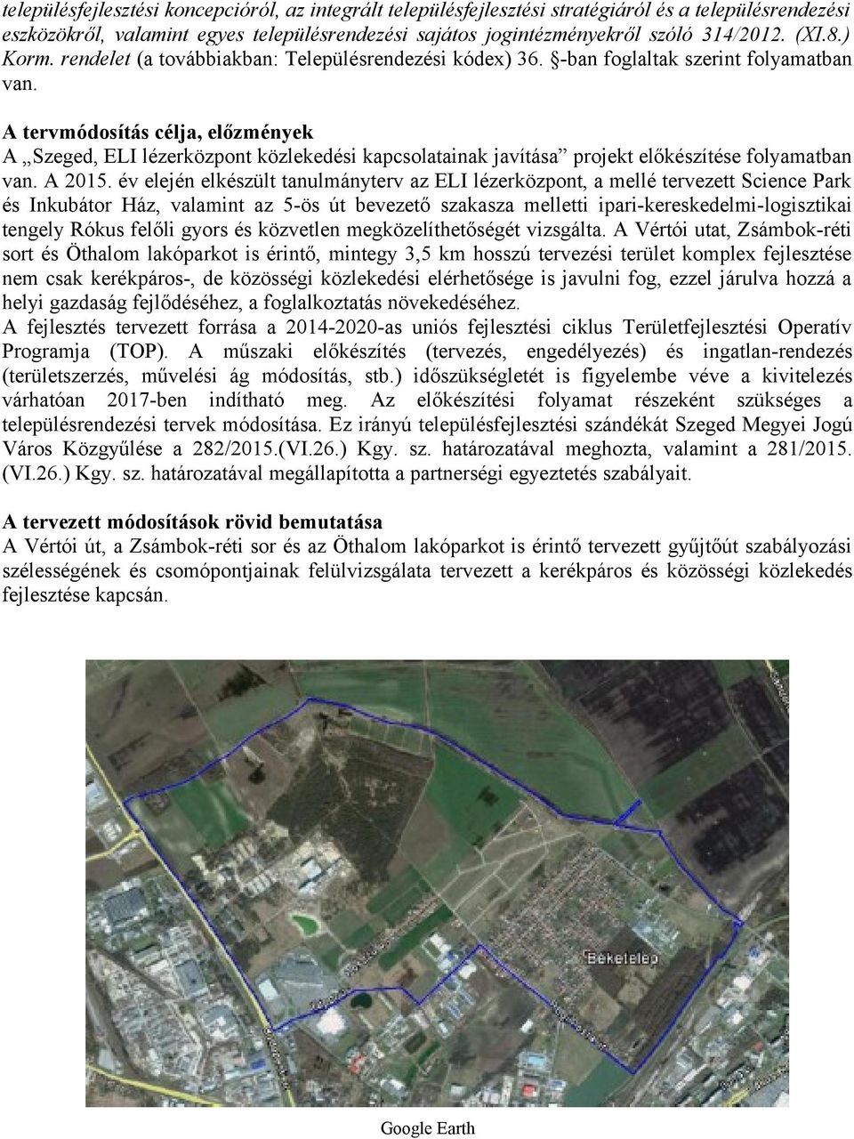 A tervmódosítás célja, előzmények A Szeged, ELI lézerközpont közlekedési kapcsolatainak javítása projekt előkészítése folyamatban van. A 2015.