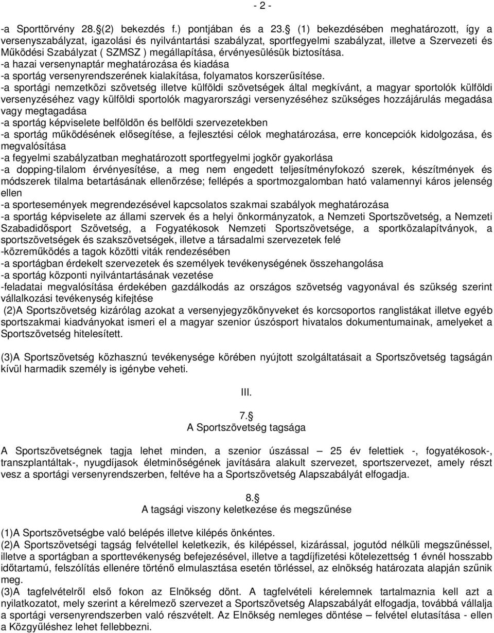 érvényesülésük biztosítása. -a hazai versenynaptár meghatározása és kiadása -a sportág versenyrendszerének kialakítása, folyamatos korszerűsítése.