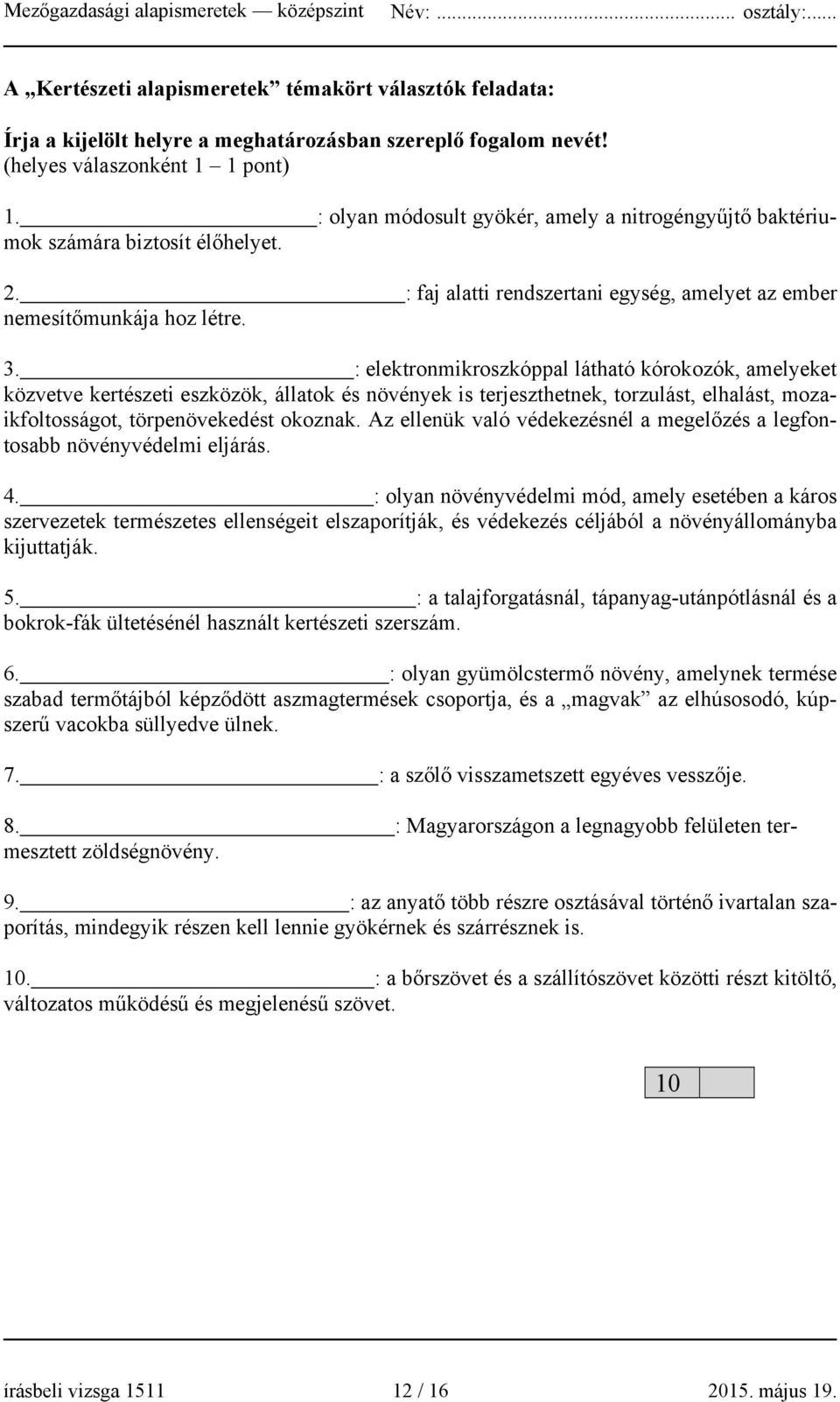 : elektronmikroszkóppal látható kórokozók, amelyeket közvetve kertészeti eszközök, állatok és növények is terjeszthetnek, torzulást, elhalást, mozaikfoltosságot, törpenövekedést okoznak.