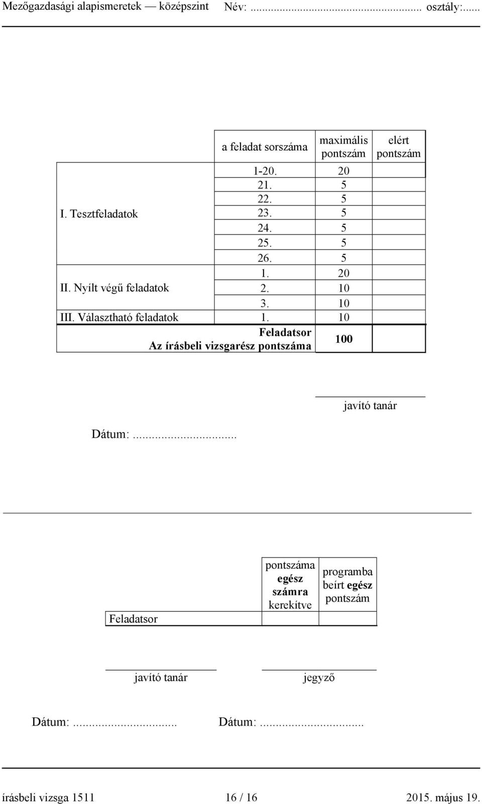 10 Feladatsor Az írásbeli vizsgarész pontszáma 100 elért pontszám javító tanár Dátum:.