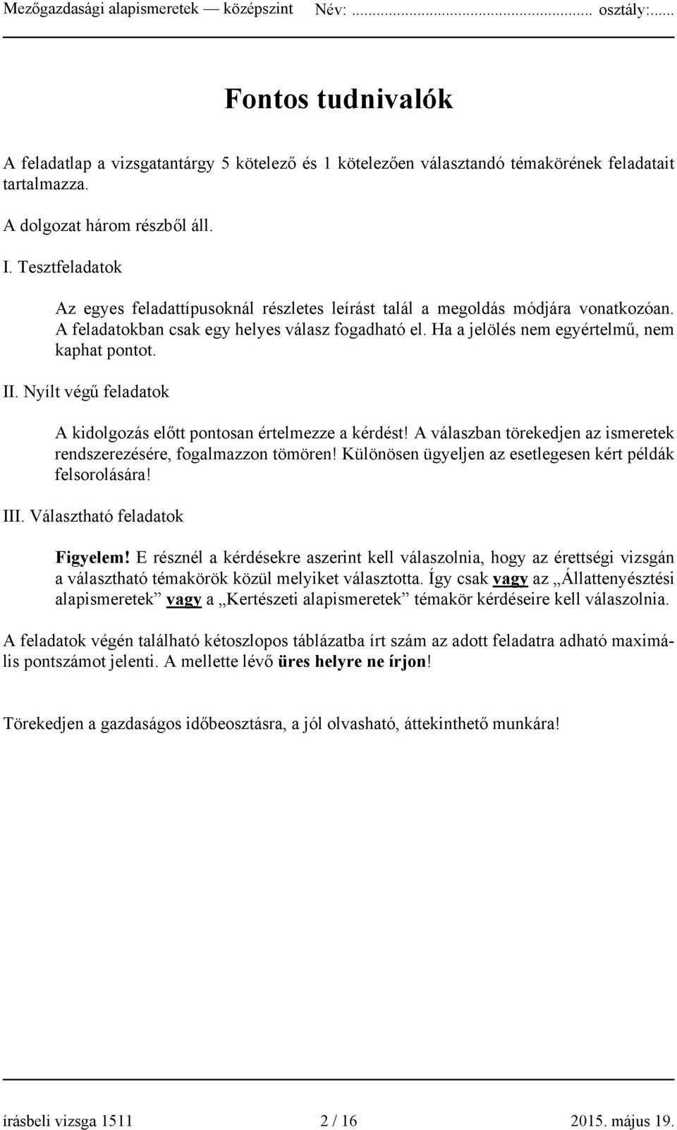 II. Nyílt végű feladatok A kidolgozás előtt pontosan értelmezze a kérdést! A válaszban törekedjen az ismeretek rendszerezésére, fogalmazzon tömören!