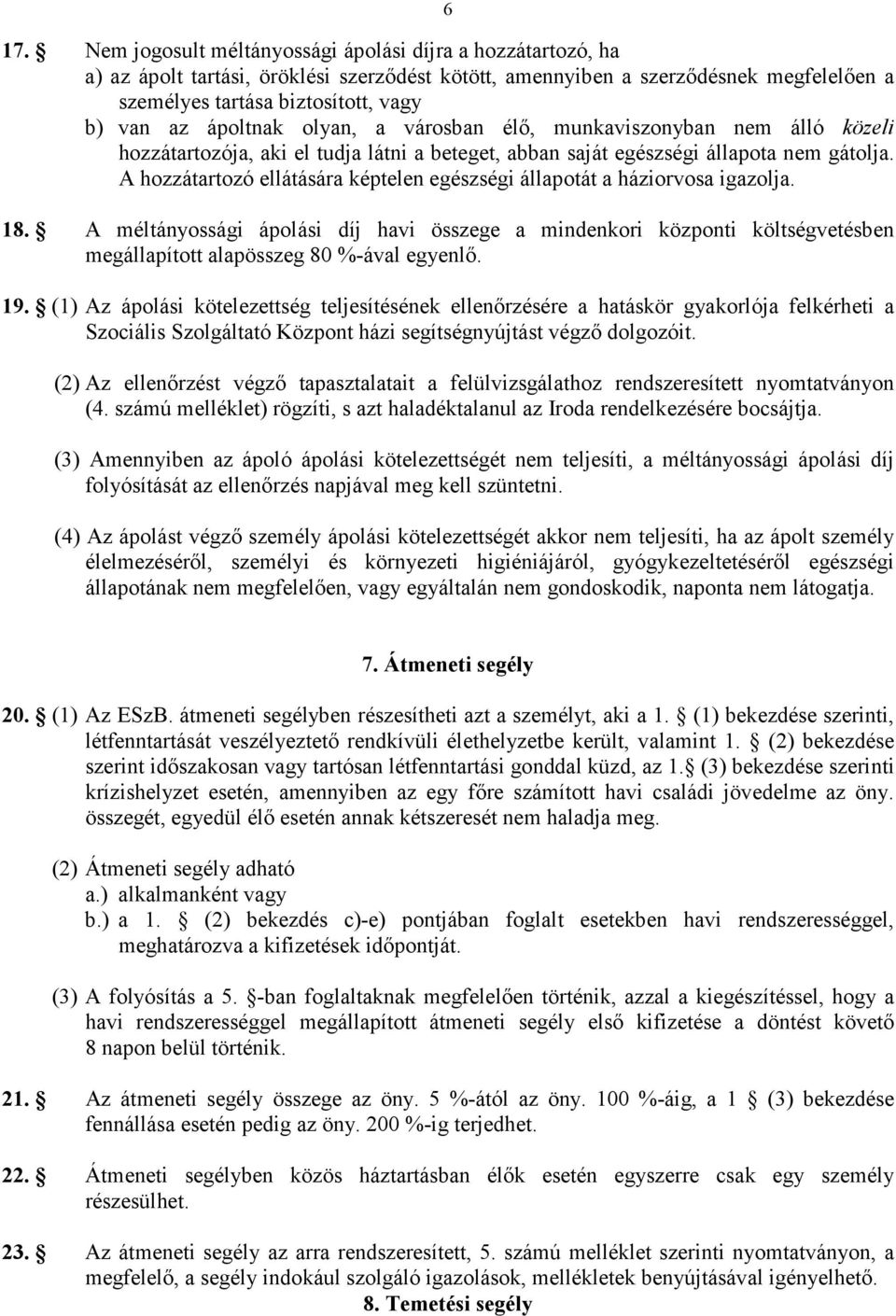 A hozzátartozó ellátására képtelen egészségi állapotát a háziorvosa igazolja. 18.