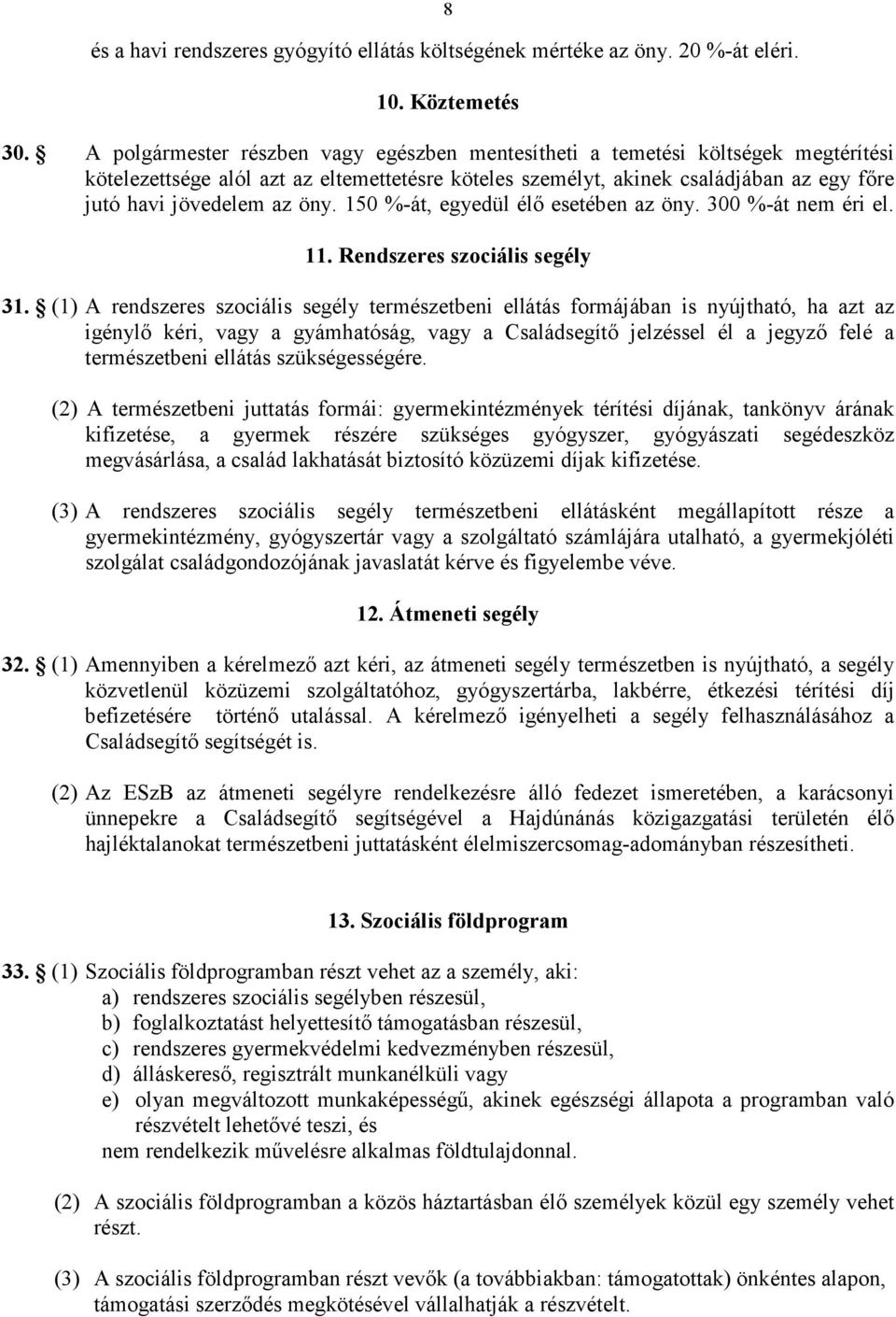 öny. 150 %-át, egyedül élı esetében az öny. 300 %-át nem éri el. 11. Rendszeres szociális segély 31.