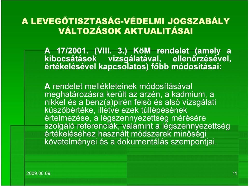 mellékleteinek módosításával meghatározásra került az arzén, a kadmium, a nikkel és a benz(a)pirén felső és alsó vizsgálati