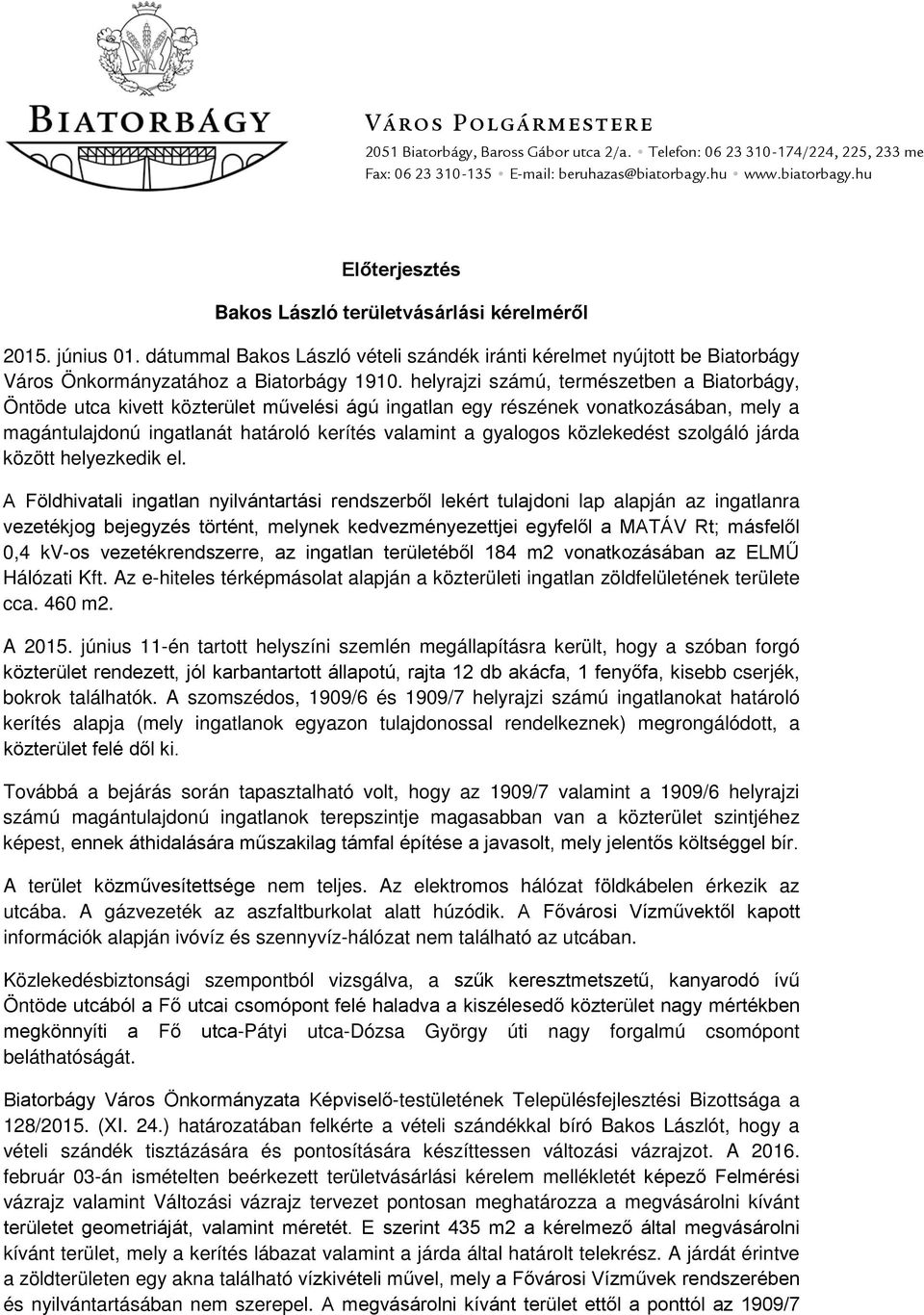 dátummal Bakos László vételi szándék iránti kérelmet nyújtott be Biatorbágy Város Önkormányzatához a Biatorbágy 1910.