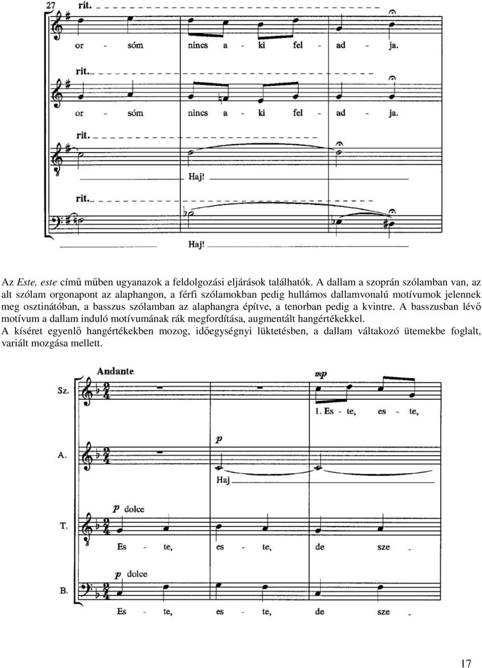 jelennek meg osztinátóban, a basszus szólamban az alaphangra építve, a tenorban pedig a kvintre.