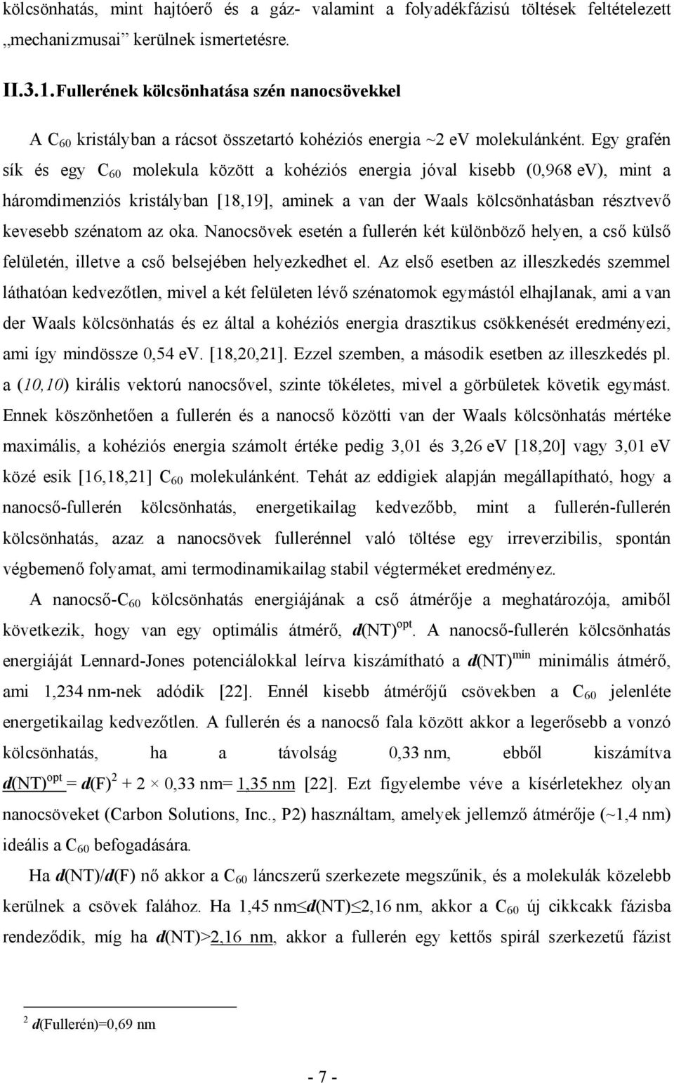 Egy grafén sík és egy C 60 molekula között a kohéziós energia jóval kisebb (0,968 ev), mint a háromdimenziós kristályban [18,19], aminek a van der Waals kölcsönhatásban résztvevő kevesebb szénatom az