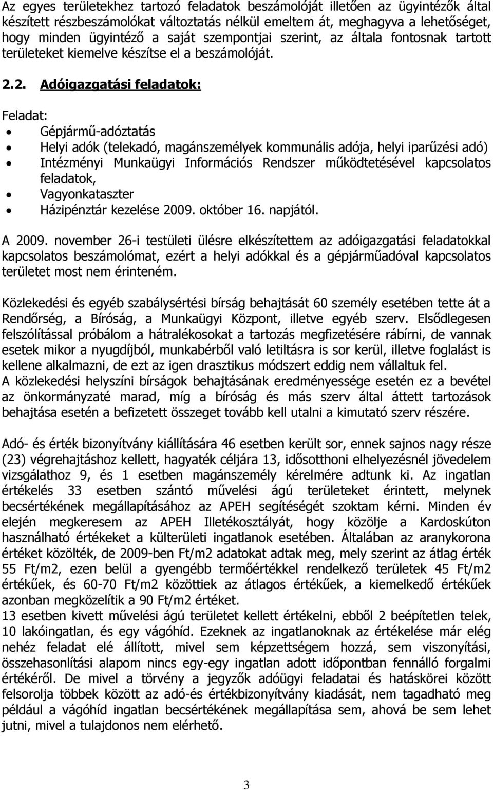 2. Adóigazgatási feladatok: Feladat: Gépjármű-adóztatás Helyi adók (telekadó, magánszemélyek kommunális adója, helyi iparűzési adó) Intézményi Munkaügyi Információs Rendszer működtetésével