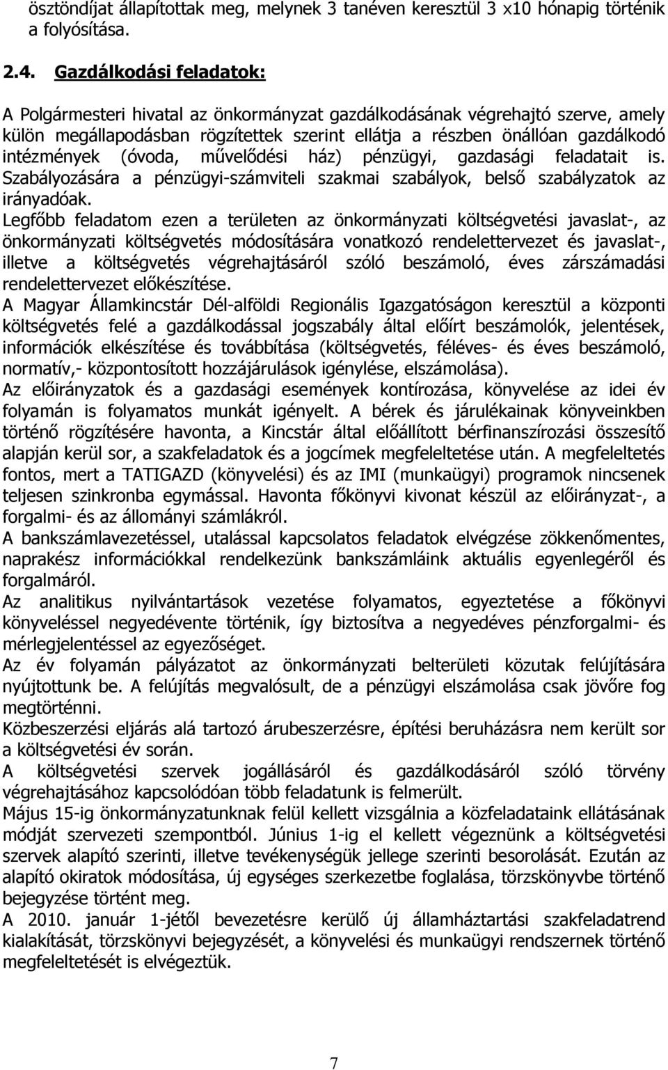 (óvoda, művelődési ház) pénzügyi, gazdasági feladatait is. Szabályozására a pénzügyi-számviteli szakmai szabályok, belső szabályzatok az irányadóak.