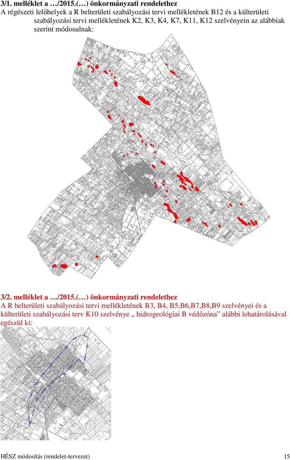 szabályozási tervi mellékletének K2, K3, K4, K7, K11, K12 szelvényein az alábbiak szerint módosulnak: 3/2. melléklet a /2015.