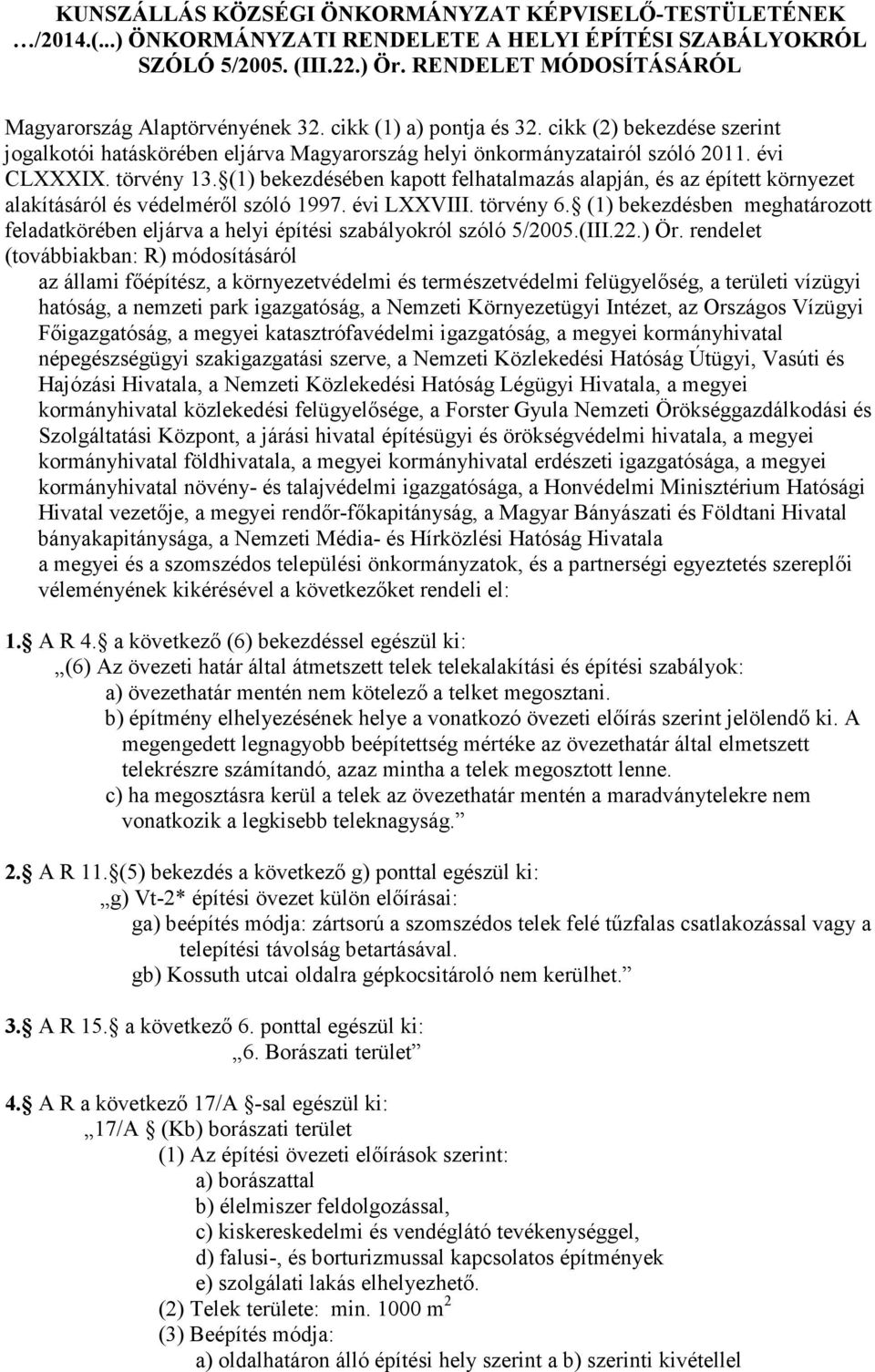 évi CLXXXIX. törvény 13. (1) bekezdésében kapott felhatalmazás alapján, és az épített környezet alakításáról és védelméről szóló 1997. évi LXXVIII. törvény 6.