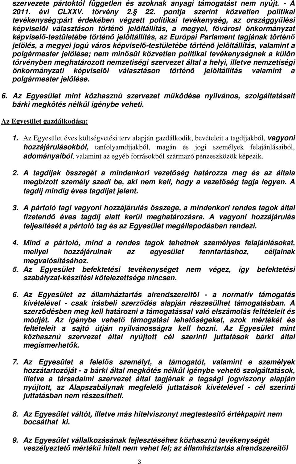 képviselő-testületébe történő jelöltállítás, az Európai Parlament tagjának történő jelölés, a megyei jogú város képviselő-testületébe történő jelöltállítás, valamint a polgármester jelölése; nem