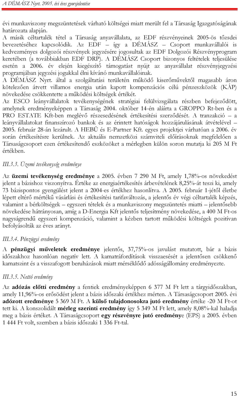 Az EDF így a DÉMÁSZ Csoport munkavállalói is kedvezményes dolgozói részvények jegyzésére jogosultak az EDF Dolgozói Részvényprogram keretében (a továbbiakban EDF DRP).