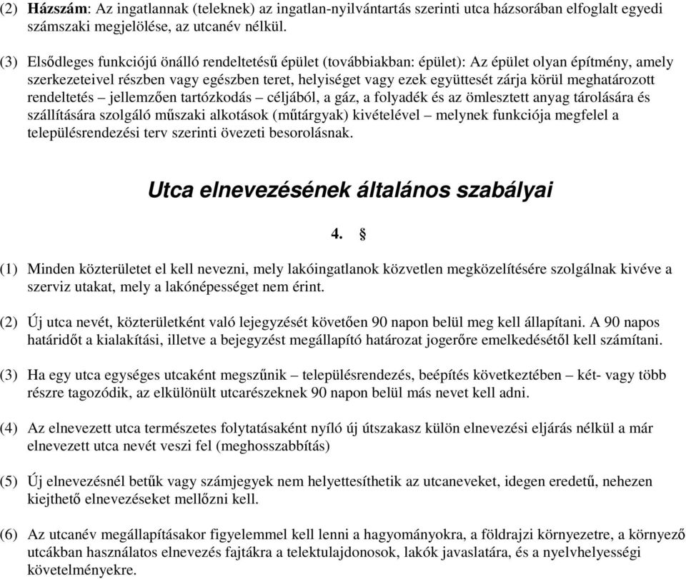 meghatározott rendeltetés jellemzıen tartózkodás céljából, a gáz, a folyadék és az ömlesztett anyag tárolására és szállítására szolgáló mőszaki alkotások (mőtárgyak) kivételével melynek funkciója