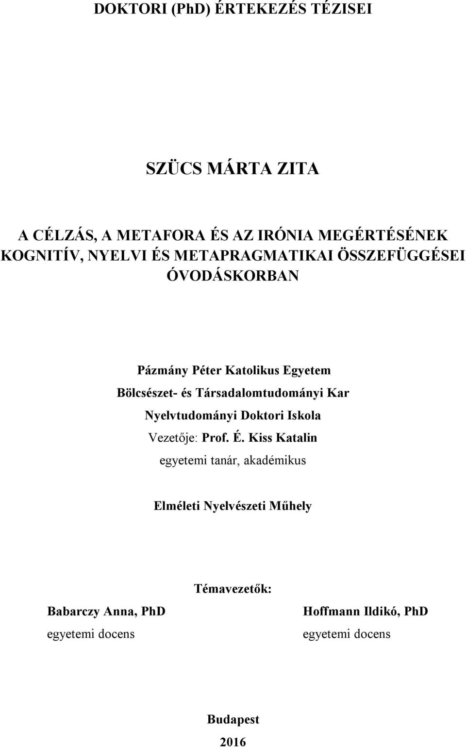 Társadalomtudományi Kar Nyelvtudományi Doktori Iskola Vezetője: Prof. É.