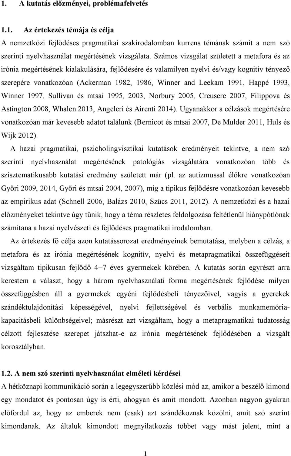 1991, Happé 1993, Winner 1997, Sullivan és mtsai 1995, 2003, Norbury 2005, Creusere 2007, Filippova és Astington 2008, Whalen 2013, Angeleri és Airenti 2014).