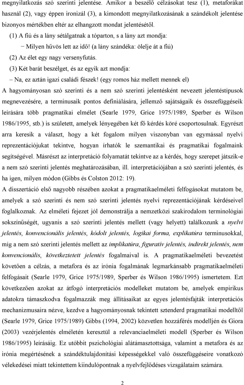 jelentésétől. (1) A fiú és a lány sétálgatnak a tóparton, s a lány azt mondja: Milyen hűvös lett az idő! (a lány szándéka: ölelje át a fiú) (2) Az élet egy nagy versenyfutás.