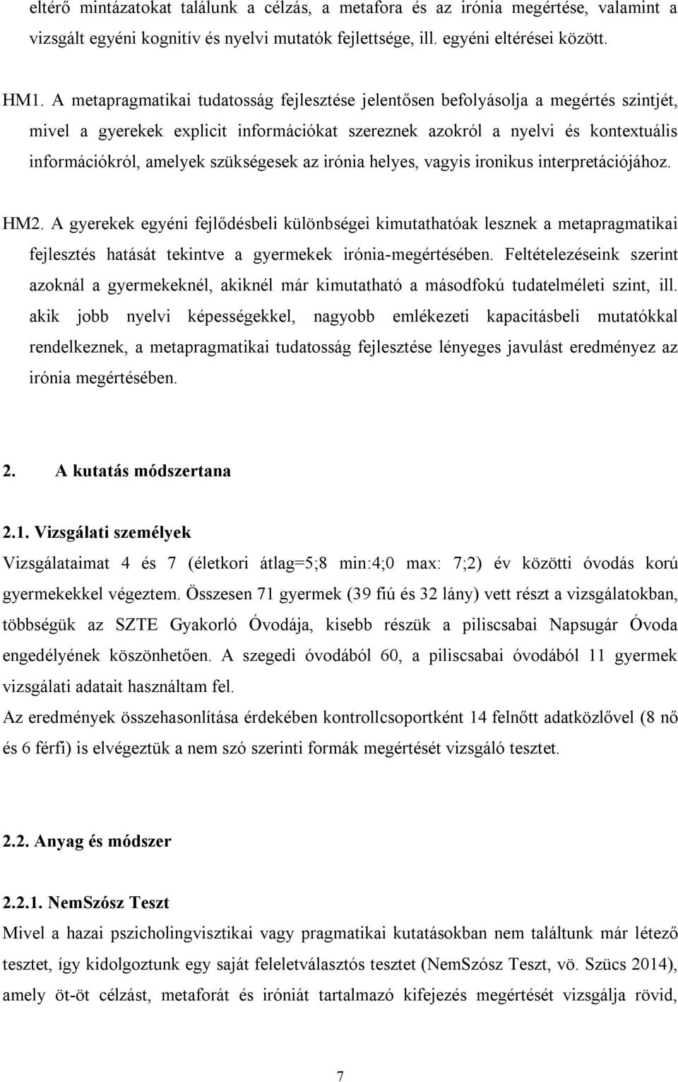 szükségesek az irónia helyes, vagyis ironikus interpretációjához. HM2.