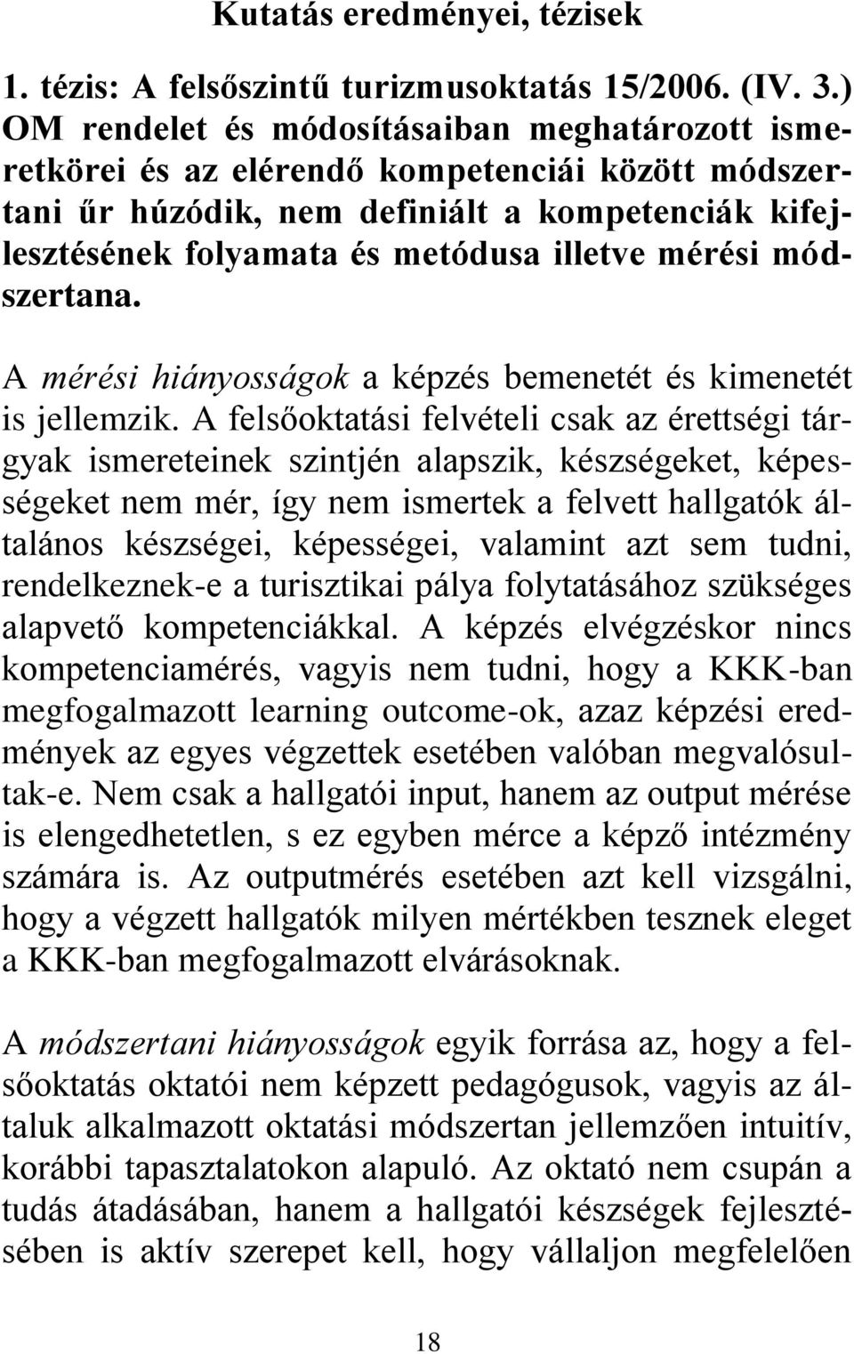 mérési módszertana. A mérési hiányosságok a képzés bemenetét és kimenetét is jellemzik.