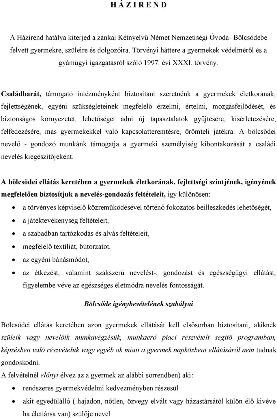 Családbarát, támogató intézményként biztosítani szeretnénk a gyermekek életkorának, fejlettségének, egyéni szükségleteinek megfelelő érzelmi, értelmi, mozgásfejlődését, és biztonságos környezetet,