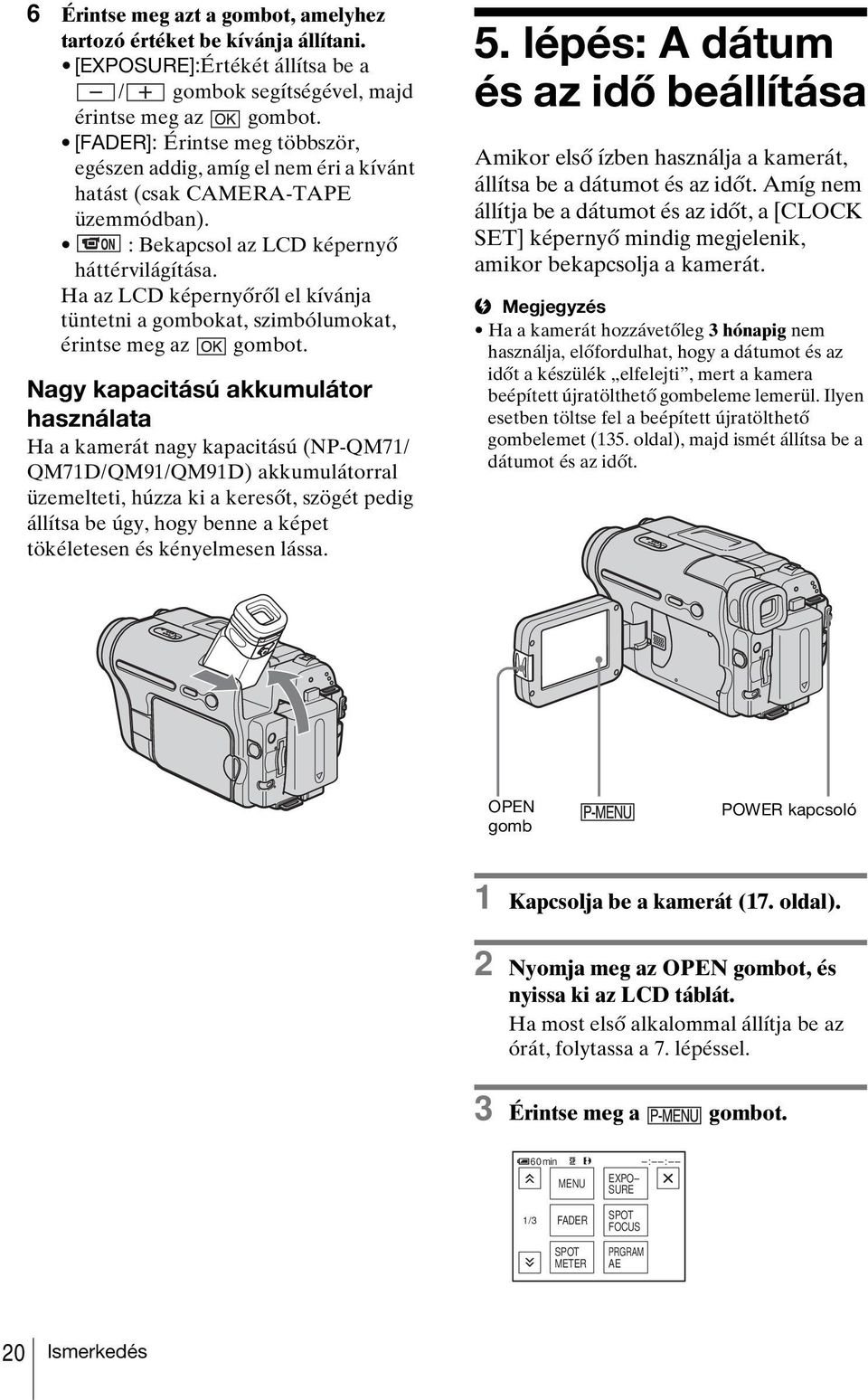 Ha az LCD képernyőről el kívánja tüntetni a gombokat, szimbólumokat, érintse meg az gombot.