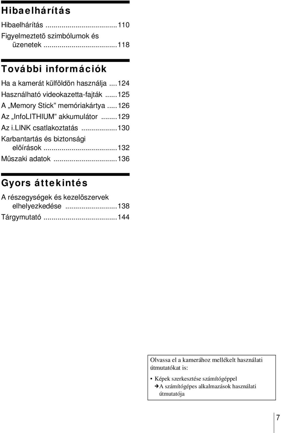 ..130 Karbantartás és biztonsági elõírások...132 Mûszaki adatok...136 Gyors áttekintés A részegységek és kezelõszervek elhelyezkedése.