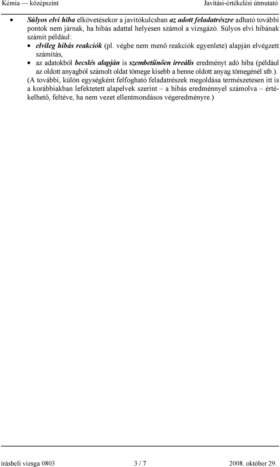 végbe nem menő reakciók egyenlete) alapján elvégzett számítás, az adatokból becslés alapján is szembetűnően irreális eredményt adó hiba (például az oldott anyagból számolt oldat