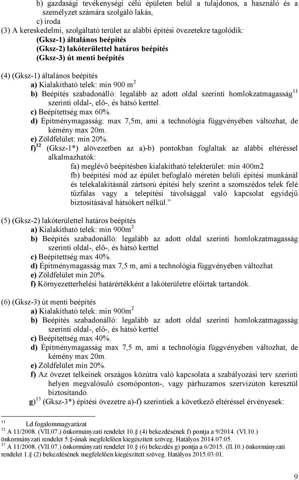 az adott oldal szerinti homlokzatmagasság 11 szerinti oldal-, elő-, és hátsó kerttel. c) Beépítettség max 60%.