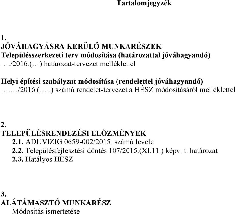 TELEPÜLÉSRENDEZÉSI ELŐZMÉNYEK 2.1. ADUVIZIG 0659-002/2015. számú levele 2.2. Településfejlesztési döntés 107/2015.(XI.11.