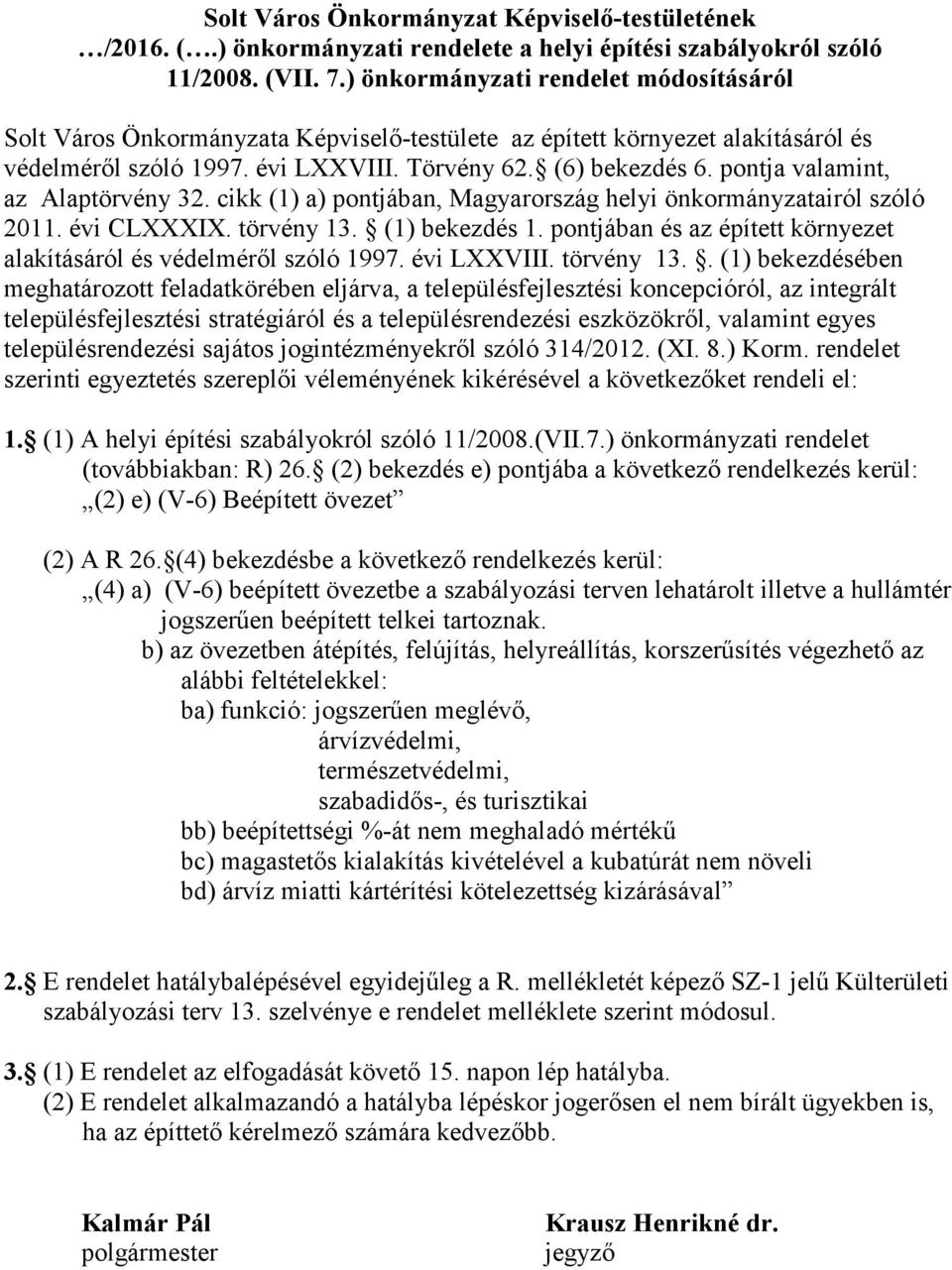 pontja valamint, az Alaptörvény 32. cikk (1) a) pontjában, Magyarország helyi önkormányzatairól szóló 2011. évi CLXXXIX. törvény 13. (1) bekezdés 1.