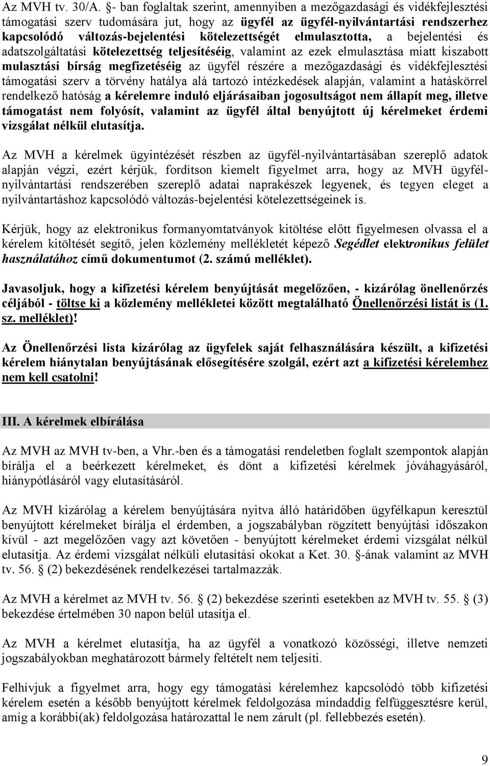 kötelezettségét elmulasztotta, a bejelentési és adatszolgáltatási kötelezettség teljesítéséig, valamint az ezek elmulasztása miatt kiszabott mulasztási bírság megfizetéséig az ügyfél részére a