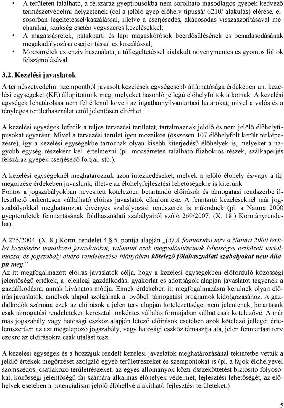 benádasodásának megakadályozása cserjeirtással és kaszálással, Mocsárrétek extenzív használata, a túllegeltetéssel kialakult növénymentes és gyomos foltok felszámolásával. 3.2.