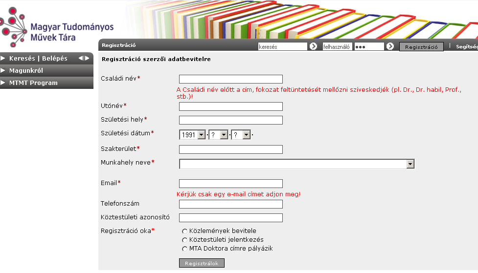 Jelszó-emlékeztető oldal REGISZTRÁCIÓ A regisztrációt szintén a kezdő oldal belépésre szolgáló részén, a Regisztráció gombra kattintva lehet kezdeményezni: A megjelenő oldalon egy regisztrációs