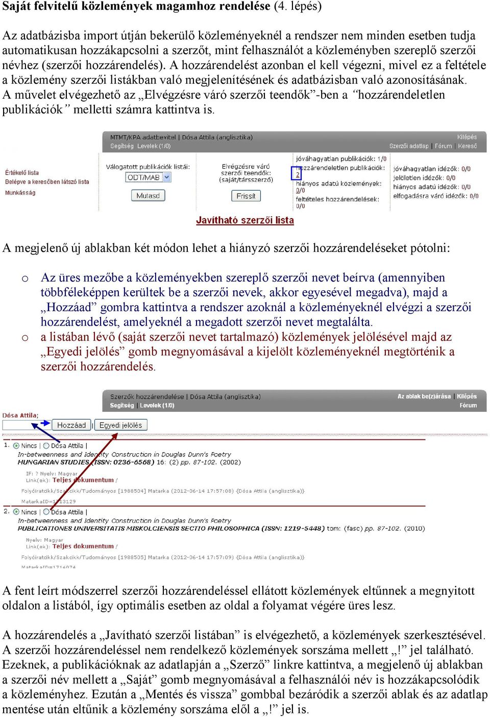 (szerzői hozzárendelés). A hozzárendelést azonban el kell végezni, mivel ez a feltétele a közlemény szerzői listákban való megjelenítésének és adatbázisban való azonosításának.