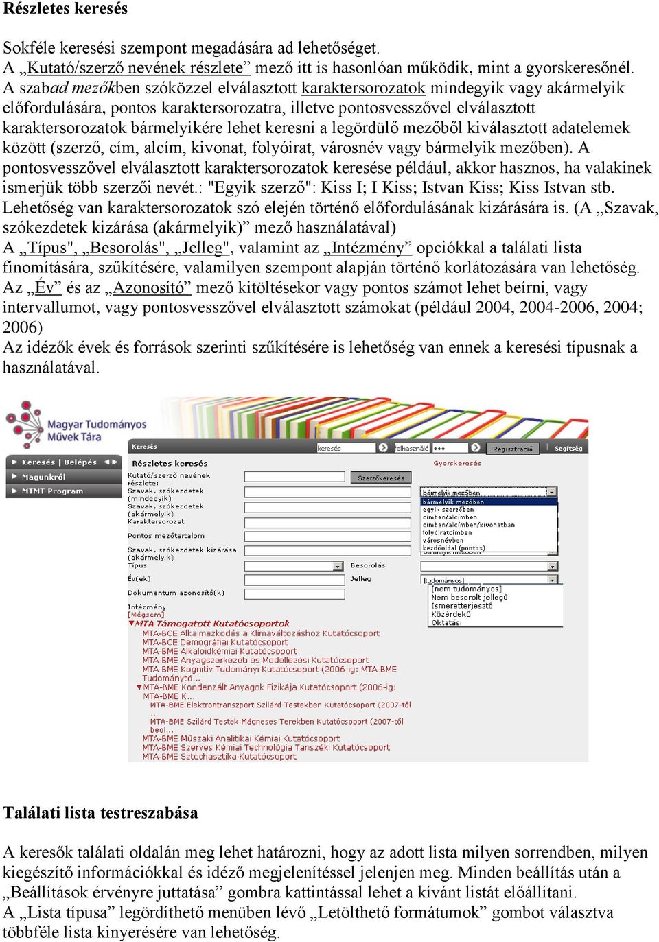 lehet keresni a legördülő mezőből kiválasztott adatelemek között (szerző, cím, alcím, kivonat, folyóirat, városnév vagy bármelyik mezőben).